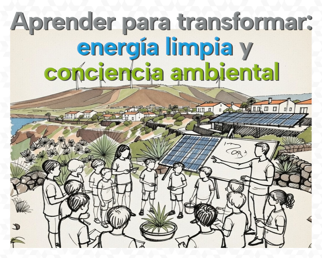 Aprender para transformar: energía limpia y conciencia ambiental