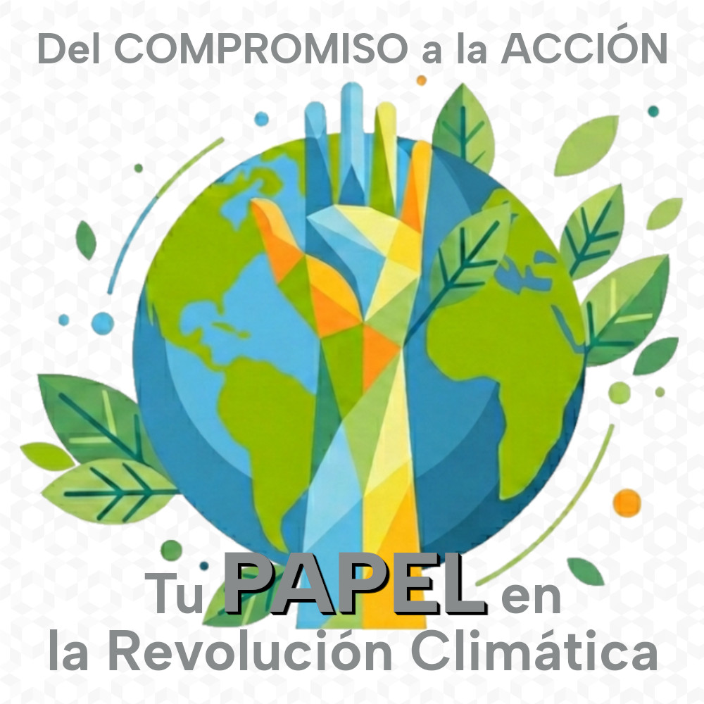 Del Compromiso a la Acción: Tu Papel en la Revolución Climática #PorElClimaYa